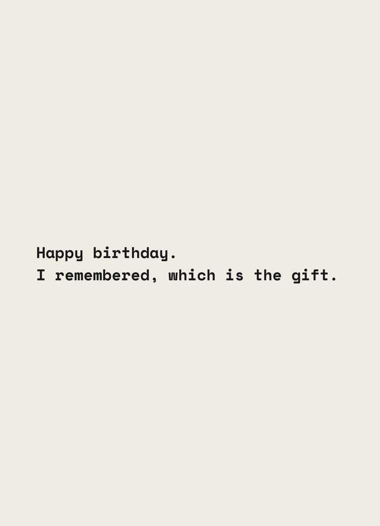 Card reading: Happy birthday. I remembered, which is the gift.