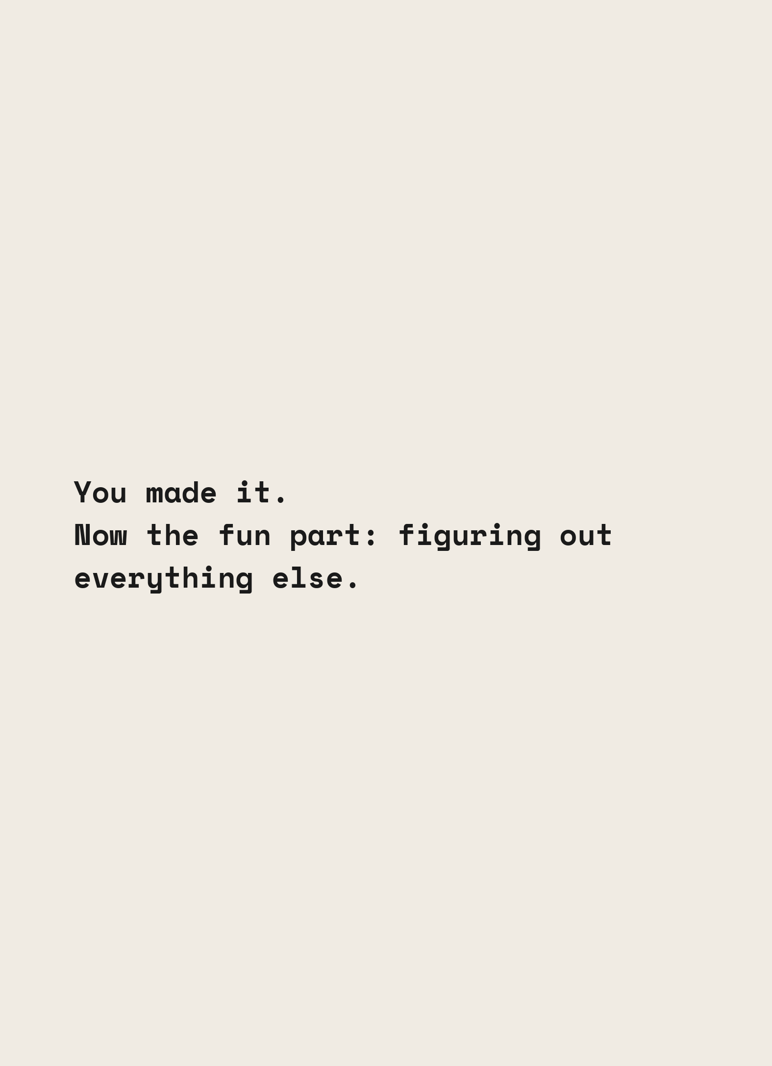 Card reading: You made it. Now the fun part, figuring out everything else.