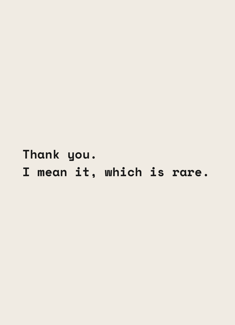 Card reading: Thank you. I mean it, which is rare.